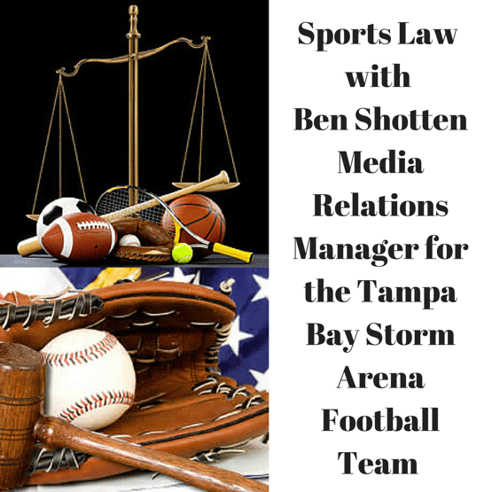 Sports_Law_with_Ben_ShottenMedia_Relations_Manager_for_the_Tampa_Bay_Storm_Arean_Football_Team.png